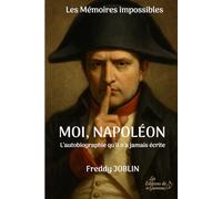 Moi, Napoléon: L'autobiographie qu'il n'a jamais écrite