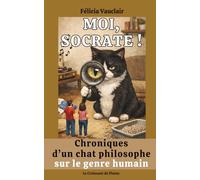 Moi Socrate !: Chroniques d'un chat philosophe sur le genre humain