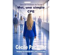 Moi, une simple CPE: Dans les coulisses de l'école: témoignage d'une CPE entre élèves, parents et vie de maman