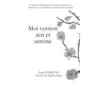 Moi version zen et sereine: Carnet d'exploration de soi pour gérer ses émotions, se recentrer et retrouver la sérénité