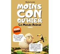 Moins con qu'hier - Tome 1 - Le Monde Animal Insoupçonné: Plus de 300 faits scientifiques sidérants racontés par le mouton le plus égocentrique de la littérature.
