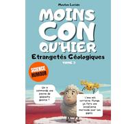 Moins con qu'hier - Tome 3 - Etrangetés Géologiques: Plus de 300 faits scientifiques sidérants racontés par le mouton le plus égocentrique de la littérature.
