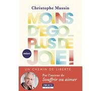 Moins d'ego... plus de joie !: Un chemin de liberté
