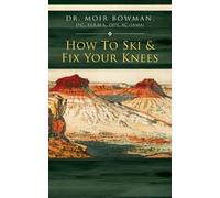 Moir Bowman How To Ski & Fix Your Knees (Tascabile)
