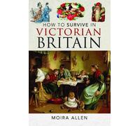 Moira Allen How To Survive in Victorian Britain (Copertina rigida)