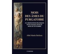 Mois des âmes du Purgatoire: Ou méditations pratiques pour chaque jour du mois de novembre (format pour une lecture confortable)