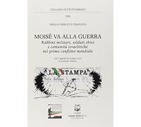 Moisè va alla guerra. Rabbini militari, soldati ebrei e comunità israelitiche nel primo conflitto mondiale
