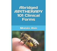 Moises Asis Abridged Apitherapy 101 Clinical Forms (Tascabile)