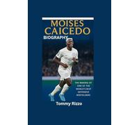 MOISES CAICEDO BIOGRAPHY: The Making of One of the World’s Best Defensive Midfielders