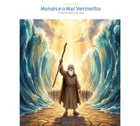 Moisés e o Mar Vermelho: O Caminho Aberto por Deus