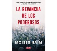 Moises Naim La revancha de los poderosos: Cómo los autócratas están (Tascabile)