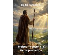 Moisés no entró a la tierra prometida: Dios se enojó con Moisés