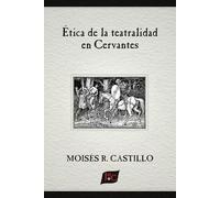 Moisés R Castillo Ética de la teatralidad en Cervantes (Tascabile)