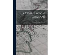 Moisés Santiago Bertoni La civilización guaraní (Copertina rigida)