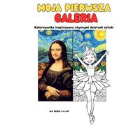 Moja Pierwsza Galeria: Kolorowanka inspirowana słynnymi dziełami sztuki