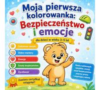 Moja pierwsza kolorowanka: Bezpieczeństwo i Emocje: Nauka codziennych nawyków, emocji i zasad bezpieczeństwa poprzez prostą i angażującą zabawę, idealna na prezent, na wyjazd, 87 stron