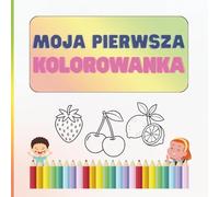 Moja Pierwsza Kolorowanka: Owoce