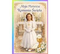 Moja Pierwsza Komunia Swieta , First Holy Communion: First Holy Communion Keepsake Journal , Stani 301/08