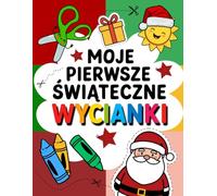 Moje Pierwsze Świąteczne Wycinanki: 100 stron z ćwiczeniami I nauka cięcia dla dzieci w wieku 2-8 lat | Umiejętności posługiwania się nożyczkami, kolorowanie, świąteczne łamigłówki i prace plastyczne
