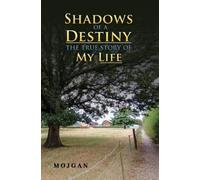 Mojgan . Shadows of a Destiny: The True Story of My Life (Tascabile)
