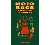Mojo Bags and Magical Bundles: Crafting Portable Magic and Amulets of Protection