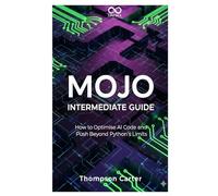 Mojo Intermediate Guide: How to Optimise AI Code and Push Beyond Python’s Limits