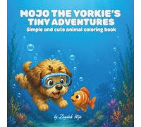 Mojo the Yorkies Tiny adventure's: Simple and Cute animal coloring book
