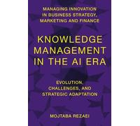 Mojtaba Rezaei Knowledge Management in the AI Era (Copertina rigida)