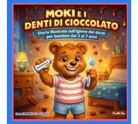 Moki e i denti di cioccolato - Storia illustrata per bambini 3-7 anni su igiene dentale, abitudini sane e cura dei denti: Storia illustrata ... e le buone abitudini quotidiane per bambini