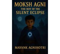 Moksh Agni: The Boy of the Silent Eclipse: 1