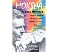 Moksha: Aldous Huxley's Classic Writings on Psychedelics and the Visionary