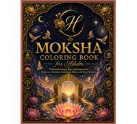 Moksha Coloring Book for Adults: 75 Peaceful Coloring Pages with Inspirational Quotes on Liberation, Awakening, Release, and Inner Freedom