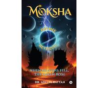 Moksha Divine Reversal: When Heavens Fell, The Earth Rose
