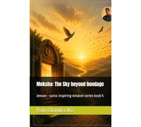 Moksha: The Sky beyond bondage: Jeevan - sutra: inspiring wisdom series book 5