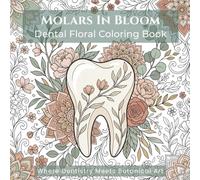 Molars in Bloom: Dental Botanical Coloring Book for Adults: 40 Elegant Tooth & Floral Designs for Relaxation, Stress Relief, and Mindful Coloring