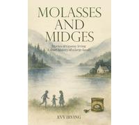 Molasses and Midges Diaries of Granny Irving: A short history of a large family