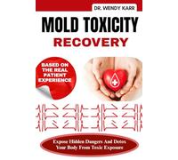 Mold Toxicity Recovery: Expose Hidden Dangers And Detox Your Body From Toxic Exposure