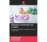 Moldagem nasoalveolar pré-cirúrgica: Uma abordagem multidisciplinar ao tratamento da fenda labial e da fenda palatina