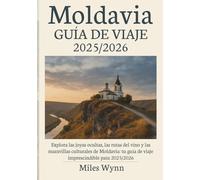Moldavia GUÍA DE VIAJE 2025/2026: Explora las joyas ocultas, las rutas del vino y las maravillas culturales de Moldavia: tu guía de viaje imprescindible para 2025/2026