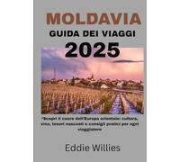 MOLDAVIA GUIDA DEI VIAGGI 2025: Scopri il cuore dell'Europa orientale: cultura, vino, tesori nascosti e consigli pratici per ogni viaggiatore