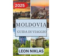 Moldavia GUIDA DI VIAGGIO 2025