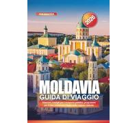 MOLDAVIA Guida di viaggio 2026: Itinerari, consigli per i trasporti pubblici, programmi per il fine settimana e fughe nella regione vinicola