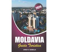 Moldavia Guida Turistica 2026: Alla scoperta dei mercati locali, delle arti popolari, dei siti storici, dei festival culturali, delle cattedrali e dei sentieri forestali nell'Europa orientale