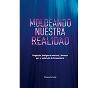 Moldeando Nuestra Realidad: Respiración, inteligencia emocional y bienestar para la exploración de la consciencia