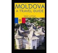 MOLDOVA: A TRAVEL GUIDE