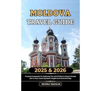 Moldova Travel Guide: 2025 & 2026 Practical Companion For Exploring The Land Of Wine In Eastern Europe Like A Local, Featuring Expert Insights And Illustrated Map