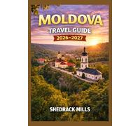Moldova Travel Guide 2026-2027: Cruise, Insider Tips, Itineraries, and Adventures