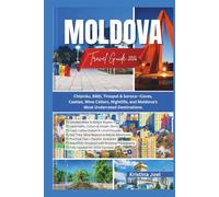 Moldova Travel Guide 2026: Chișinău, Bălți, Tiraspol & Soroca-Caves, Castles, Wine Cellars, Nightlife, and Moldova’s Most Underrated Destinations