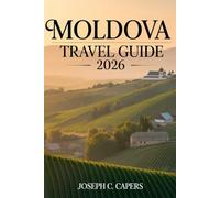 MOLDOVA Travel Guide 2026: Planning, Packing, and Experiencing the Heart of Eastern Europe