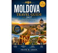 MOLDOVA Travel Guide 2027: Discover Chisinau, Ancient Monasteries, World-Class Wine Cellars, Charming Villages, Scenic Landscapes, Local Cuisine & Practical Travel Tips for an Unforgettable Journey